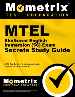 MTEL Sheltered English Immersion (56) Exam Secrets Study Guide: MTEL Test Review dla Massachusetts Tests for Educator Licensure - MTEL Sheltered English Immersion (56) Exam Secrets Study Guide: MTEL Test Review for the Massachusetts Tests for Educator Licensure