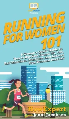 Bieganie dla kobiet 101: Krótki przewodnik dla kobiet, jak przebiec najszybsze 5 km, 10 km, półmaraton, maraton i osiągnąć nowe rekordy osobiste! - Running for Women 101: A Woman's Quick Guide on How to Run Your Fastest 5K, 10K, Half Marathon, Marathon, and Achieve New Personal Records!