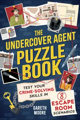 The Undercover Agent Puzzle Book: Sprawdź swoje umiejętności rozwiązywania zagadek kryminalnych w 8 scenariuszach Escape Room - The Undercover Agent Puzzle Book: Test Your Crime-Solving Skills in 8 Escape Room Scenarios