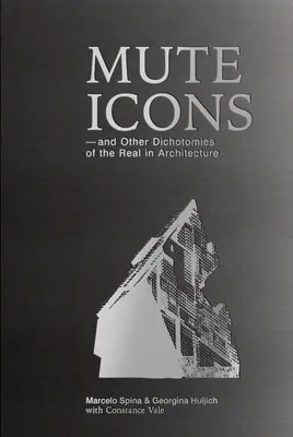 Nieme ikony: I inne dychotomie rzeczywistości w architekturze - Mute Icons: And Other Dichotomies in the Real in Architecture