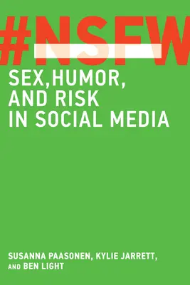 Nsfw: Seks, humor i ryzyko w mediach społecznościowych - Nsfw: Sex, Humor, and Risk in Social Media