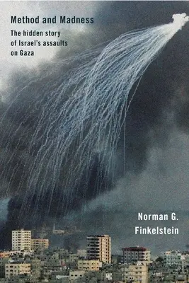 Metoda i szaleństwo: Ukryta historia izraelskich ataków na Strefę Gazy - Method and Madness: The Hidden Story of Israel's Assaults on Gaza