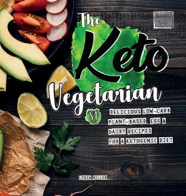 Keto Vegetarian: 84 pyszne przepisy na bazie roślin, jajek i nabiału o niskiej zawartości węglowodanów na dietę ketogeniczną - The Keto Vegetarian: 84 Delicious Low-Carb Plant-Based, Egg & Dairy Recipes For A Ketogenic Diet