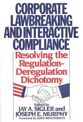 Korporacyjne łamanie prawa i interaktywna zgodność: Rozwiązanie dychotomii regulacja-deregulacja - Corporate Lawbreaking and Interactive Compliance: Resolving the Regulation-Deregulation Dichotomy