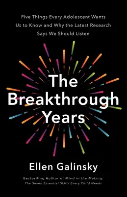 Przełomowe lata: Nowe ramy naukowe dla wychowywania dobrze prosperujących nastolatków - The Breakthrough Years: A New Scientific Framework for Raising Thriving Teens