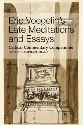 Późne medytacje i eseje Erica Voegelina: Komentarz krytyczny Towarzyszy - Eric Voegelin's Late Meditations and Essays: Critical Commentary Companions