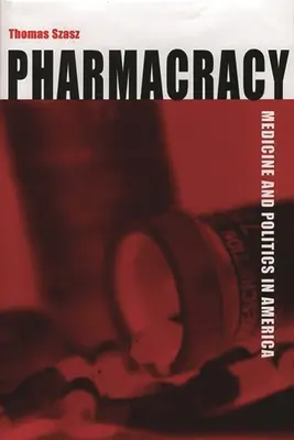 Pharmacracy: Medycyna i polityka w Ameryce - Pharmacracy: Medicine and Politics in America