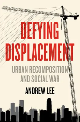 Przeciwstawiając się wysiedleniu: Miejska rekompozycja i wojna społeczna - Defying Displacement: Urban Recomposition and Social War