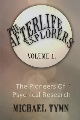 The Afterlife Explorers: Vol. 1: Pionierzy badań parapsychologicznych - The Afterlife Explorers: Vol. 1: The Pioneers of Psychical Research