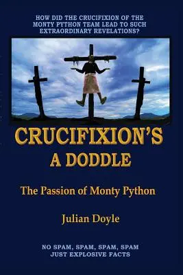 Ukrzyżowanie to pestka: Pasja Monty Pythona - Crucifixion's A Doddle: The Passion of Monty Python