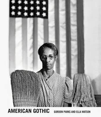 Gordon Parks: American Gothic: Gordon Parks i Ella Watson - Gordon Parks: American Gothic: Gordon Parks and Ella Watson