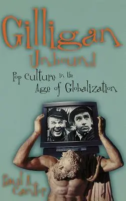 Gilligan Unbound: Popkultura w dobie globalizacji - Gilligan Unbound: Pop Culture in the Age of Globalization