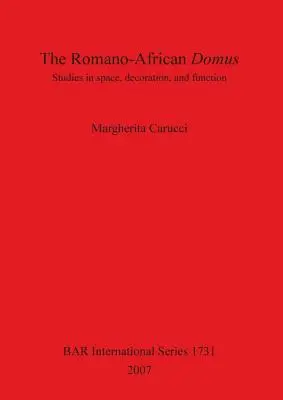 Romańsko-afrykański domus: Studia nad przestrzenią, dekoracją i funkcją - The Romano-African Domus: Studies in space, decoration, and function