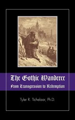 Gotycki wędrowiec: Od transgresji do odkupienia; Literatura gotycka od 1794 do dziś - The Gothic Wanderer: From Transgression to Redemption; Gothic Literature from 1794 - Present