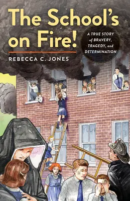 Szkoła w ogniu! Prawdziwa historia odwagi, tragedii i determinacji - The School's on Fire!: A True Story of Bravery, Tragedy, and Determination