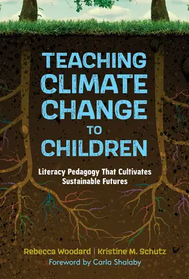 Nauczanie dzieci o zmianach klimatu: Pedagogika umiejętności czytania i pisania, która kultywuje zrównoważoną przyszłość - Teaching Climate Change to Children: Literacy Pedagogy That Cultivates Sustainable Futures