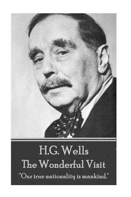 H.G. Wells - Cudowna wizyta: Naszą prawdziwą narodowością jest ludzkość”. - H.G. Wells - The Wonderful Visit: Our true nationality is mankind.