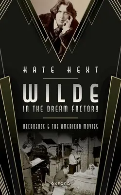Wilde w fabryce snów: Dekadencja i amerykańskie filmy - Wilde in the Dream Factory: Decadence and the American Movies