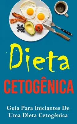 Dieta Cetognica: Przewodnik dla początkujących w diecie cetognickiej - Dieta Cetognica: Guia Para Iniciantes De Uma Dieta Cetognica