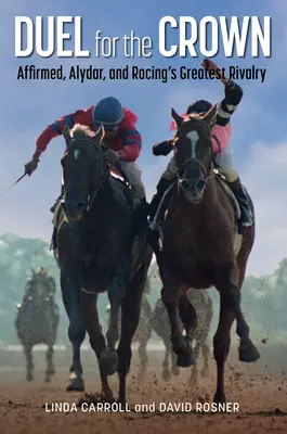 Pojedynek o koronę: Affirmed, Alydar i największa rywalizacja wyścigowa - Duel for the Crown: Affirmed, Alydar, and Racing's Greatest Rivalry