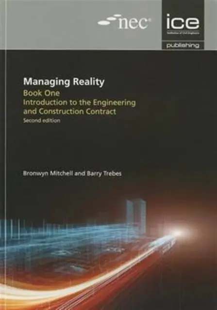 Zarządzanie rzeczywistością, wydanie drugie. Książka 1: Wprowadzenie do kontraktu inżynieryjno-budowlanego - Managing Reality, Second edition. Book 1: Introduction to the Engineering and Construction Contract