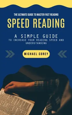 Szybkie czytanie: Ostateczny przewodnik po mistrzowskim szybkim czytaniu - Speed Reading: The Ultimate Guide to Master Fast Reading