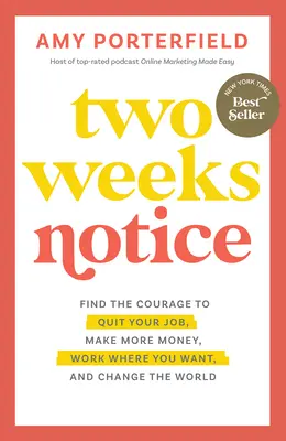 Two Weeks Notice: Znajdź odwagę, by rzucić pracę, zarabiać więcej, pracować tam, gdzie chcesz i zmieniać świat - Two Weeks Notice: Find the Courage to Quit Your Job, Make More Money, Work Where You Want, and Change the World