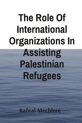 Rola organizacji międzynarodowych w pomocy palestyńskim uchodźcom - The Role Of International Organizations In Assisting Palestinian Refugees