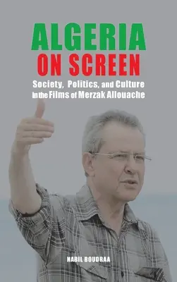 Algieria na ekranie: Społeczeństwo, polityka i kultura w filmach Merzaka Allouache'a - Algeria on Screen: Society, Politics, and Culture in the Films of Merzak Allouache