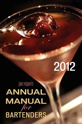 ROCZNY PODRĘCZNIK Gaz Regan dla barmanów, 2012 - gaz regan's ANNUAL MANUAL for Bartenders, 2012