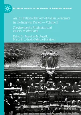 Instytucjonalna historia włoskiej ekonomii w okresie międzywojennym - tom II: Zawód ekonomisty i instytucje faszystowskie - An Institutional History of Italian Economics in the Interwar Period -- Volume II: The Economics Profession and Fascist Institutions