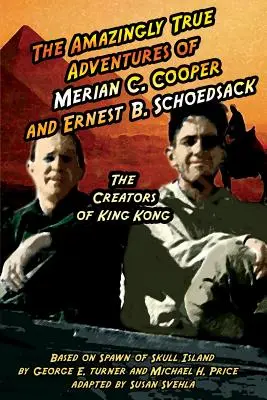 Niesamowicie prawdziwe przygody Meriana C. Coopera i Ernesta B. Schoedsacka: Twórcy King Konga - The Amazingly True Adventures of Merian C. Cooper and Ernest B. Schoedsack: The Creators of King Kong