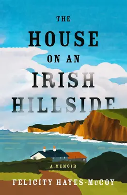 Dom na irlandzkim wzgórzu: A Memoir - The House on an Irish Hillside: A Memoir