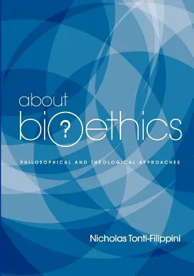 O bioetyce: Podejścia filozoficzne i teologiczne - About Bioethics: Philosophical and Theological Approaches