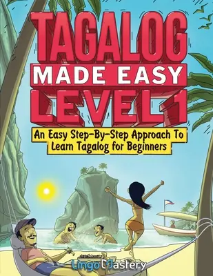 Tagalog Made Easy Level 1: Łatwe podejście krok po kroku do nauki języka tagalskiego dla początkujących - Tagalog Made Easy Level 1: An Easy Step-By-Step Approach To Learn Tagalog for Beginners