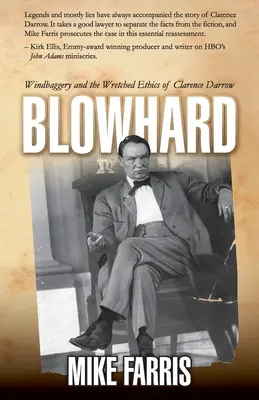 Blowhard: Windbaggery i nędzna etyka Clarence'a Darrowa - Blowhard: Windbaggery and the Wretched Ethics of Clarence Darrow