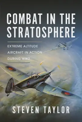 Walka w stratosferze: Samoloty na ekstremalnych wysokościach w akcji podczas II wojny światowej - Combat in the Stratosphere: Extreme Altitude Aircraft in Action During Ww2