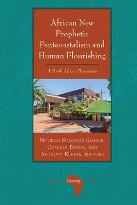 Afrykański nowy proroczy pentekostalizm i ludzki rozkwit: perspektywa południowoafrykańska - African New Prophetic Pentecostalism and Human Flourishing: A South African Perspective