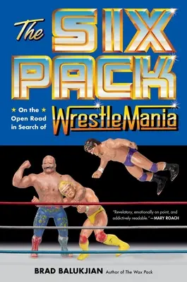 Sześciopak: Na otwartej drodze w poszukiwaniu Wrestlemanii - The Six Pack: On the Open Road in Search of Wrestlemania