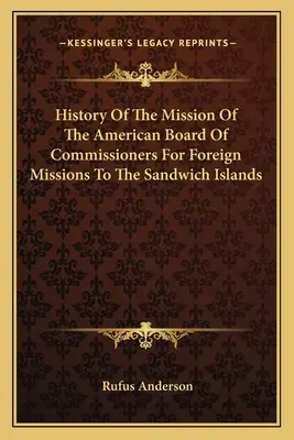 Historia misji amerykańskiej rady komisarzy ds. misji zagranicznych na wyspach Sandwich - History Of The Mission Of The American Board Of Commissioners For Foreign Missions To The Sandwich Islands