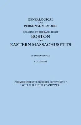 Genealogiczne i osobiste wspomnienia dotyczące rodzin z Bostonu i wschodniego Massachusetts. w czterech tomach. Tom III - Genealogical and Personal Memoirs Relating to the Families of Boston and Eastern Massachusetts. in Four Volumes. Volume III