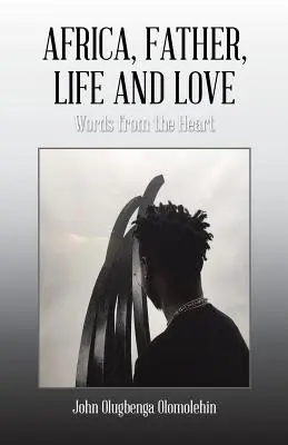 Afryka, ojciec, życie i miłość: Słowa z serca - Africa, Father, Life and Love: Words from the Heart