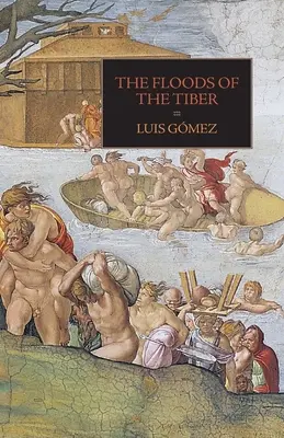 Powodzie Tybru: Z dodatkowymi dokumentami na temat powodzi na Tybrze w 1530 roku - The Floods of the Tiber: With Additional Documents on the Tiber Flood of 1530