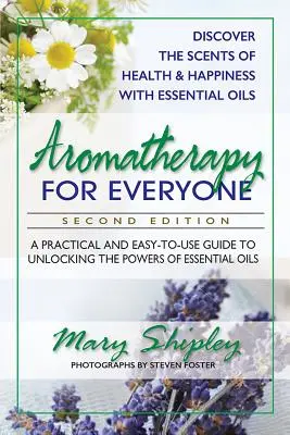 Aromaterapia dla każdego: Praktyczny i łatwy w użyciu przewodnik po odblokowaniu mocy olejków eterycznych - Aromatherapy for Everyone: A Practical and Easy-To-Use Guide to Unlocking the Powers of Essential Oils