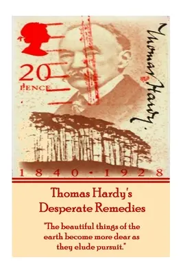 Desperackie środki zaradcze Thomasa Hardy'ego: „Piękne rzeczy na ziemi stają się droższe, gdy wymykają się pościgowi”. - Thomas Hardy's Desperate Remedies: The beautiful things of the earth become more dear as they elude pursuit.