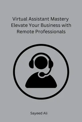 Virtual Assistant Mastery: Podnieś swój biznes dzięki zdalnym profesjonalistom - Virtual Assistant Mastery Elevate Your Business with Remote Professionals