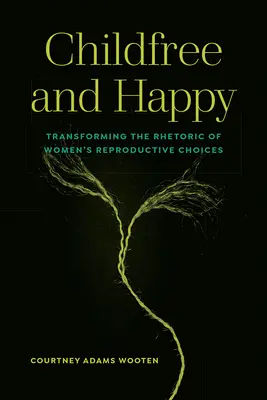 Bezdzietni i szczęśliwi: Przekształcanie retoryki wyborów reprodukcyjnych kobiet - Childfree and Happy: Transforming the Rhetoric of Women's Reproductive Choices