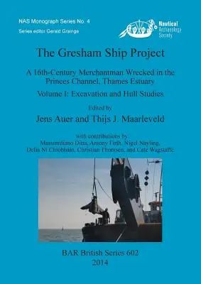 Projekt statku Gresham: XVI-wieczny statek handlowy rozbity w kanale Princes Channel w ujściu Tamizy. Tom I: Wykopaliska i badania kadłuba - The Gresham Ship Project: A 16th-Century Merchantman Wrecked in the Princes Channel, Thames Estuary. Volume I: Excavation and Hull Studies