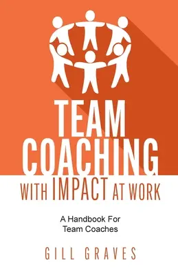 Team Coaching with Impact at Work: Podręcznik dla trenerów zespołów - Team Coaching with Impact at Work: A Handbook for Team Coaches