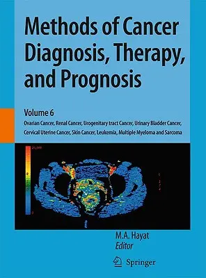 Metody diagnozowania, leczenia i prognozowania nowotworów: Rak jajnika, rak nerki, rak układu moczowo-płciowego, rak pęcherza moczowego, rak szyjki macicy - Methods of Cancer Diagnosis, Therapy, and Prognosis: Ovarian Cancer, Renal Cancer, Urogenitary Tract Cancer, Urinary Bladder Cancer, Cervical Uterine